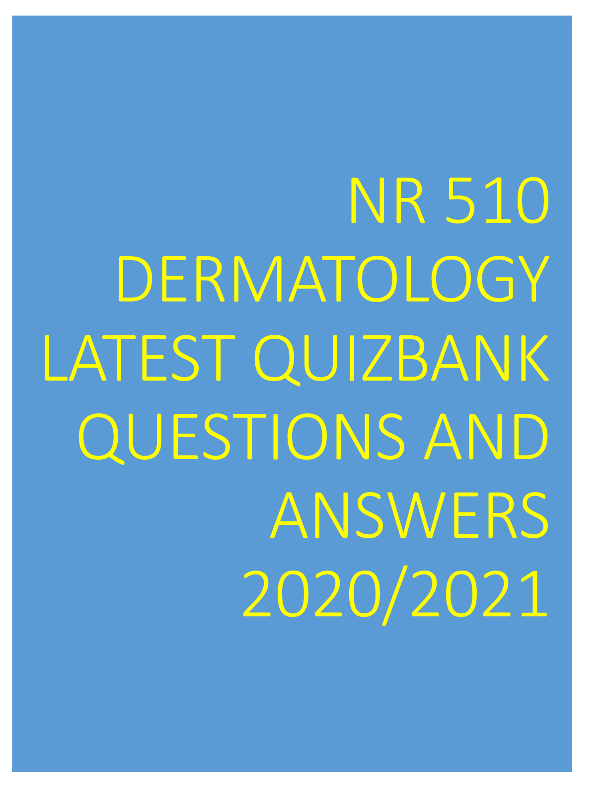 Preview of NR 510 DERMATOLOGY LATEST QUIZBANK QUESTIONS AND ANSWERS 2020/2021